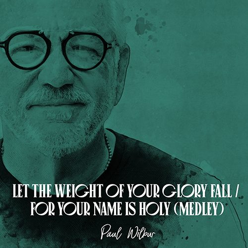 Let The Weight Of Your Glory Fall / For Your name Is Holy (Medley)